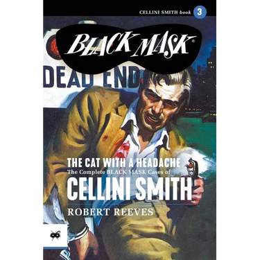 The Cat with a Headache: The Complete Black Mask Cases of Cellini Smith, Volume 3