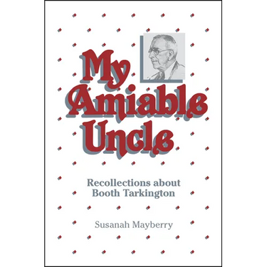 My Amiable Uncle: Recollections about Booth Tarkington
