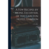 A Few Recipes by Mons. Escoffier, of the Carlton Hotel, London