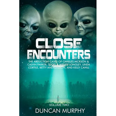 Close Encounters: Volume Two: The Abduction Cases of Charles Hickson & Calvin Parker, Scott & Wendy Longley, Linda Cortile, Betty Andrea