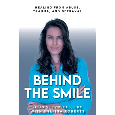 Behind The Smile: Healing From Abuse, Trauma, and Betrayal