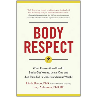 Body Respect: What Conventional Health Books Get Wrong, Leave Out, and Just Plain Fail to Understand about Weight