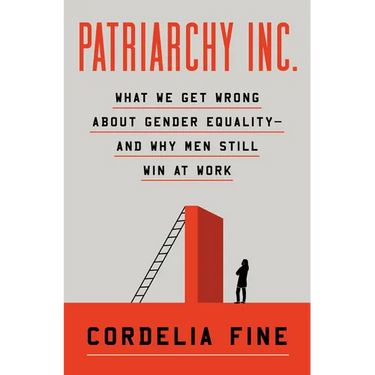Patriarchy Inc.: What We Get Wrong about Gender Equality?and Why Men Still Win at Work