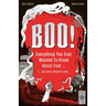 Boo!: Everything You Ever Wanted to Know about Fear (But Were Afraid to Ask)