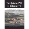 The Quinine Pill is Bittersweet: An African Odyssey - A Novel