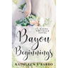 Bayou Beginnings: A Bayou Nouvelle Novel