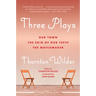 Three Plays: Our Town, the Skin of Our Teeth, and the Matchmaker