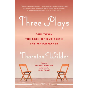 Three Plays: Our Town, the Skin of Our Teeth, and the Matchmaker