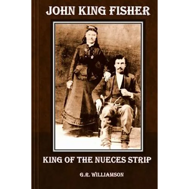 John King Fisher - King of the Nueces Strip