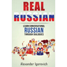 Real Russian: Learn How to Speak Conversational Russian Through Dialogues