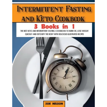 Intermittent Fasting and Keto Cookbook: The Best Keto and Intermittent Fasting Cookbook to Burn Fat, Lose Weight Quickly and Detoxify the Body with De