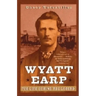 Wyatt Earp: The Life Behind the Legend