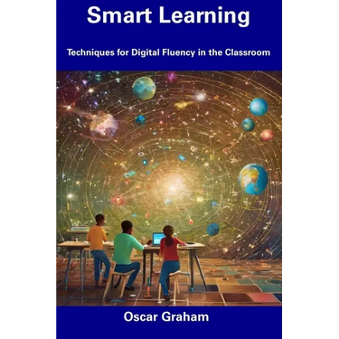 Smart Learning: Techniques for Digital Fluency in the Classroom