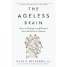 The Ageless Brain: How to Sharpen and Protect Your Mind for a Lifetime