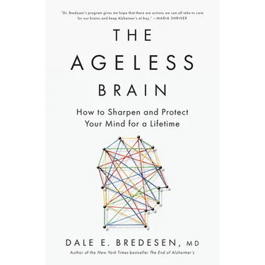 The Ageless Brain: How to Sharpen and Protect Your Mind for a Lifetime