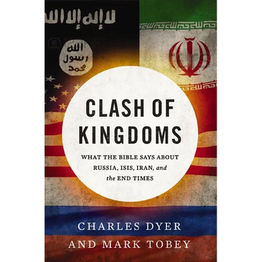 The Clash of Kingdoms: What the Bible Says about Russia, Isis, Iran, and the End Times