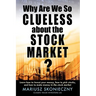 Why Are We So Clueless about the Stock Market? Learn how to invest your money, how to pick stocks, and how to make money in the stock market
