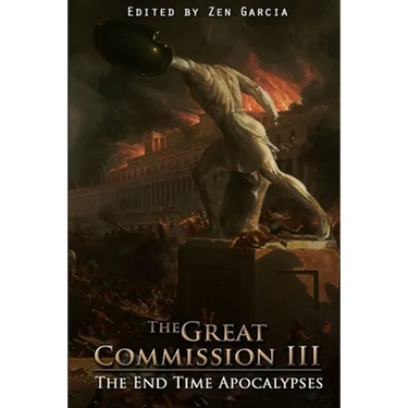 Great Commission III: The End Time Apocalypses