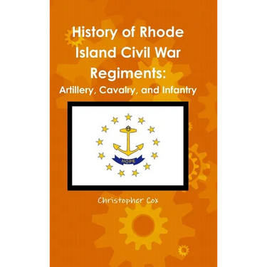 History of Rhode Island Civil War Regiments: Artillery, Cavalry, and Infantry