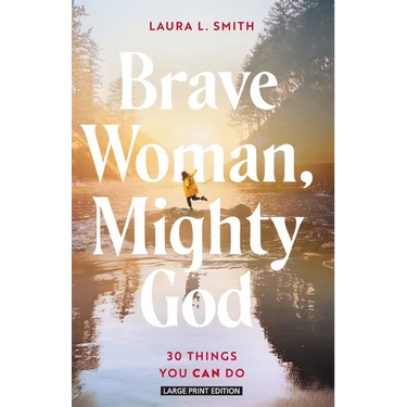 Brave Woman, Mighty God: 30 Things You Can Do