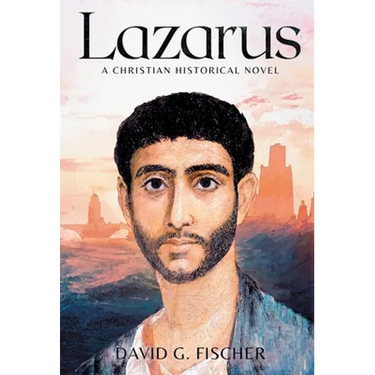 Lazarus: A Christian Historical Novel