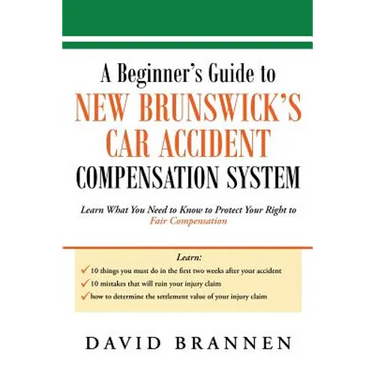A Beginner's Guide to New Brunswick's Car Accident Compensation System: Learn What You Need to Know to Protect Your Right to Fair Compensation