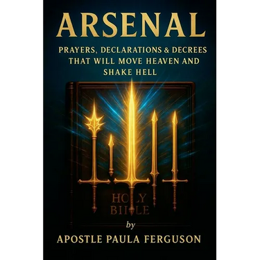 Arsenal: Prayers Declarations and Decrees That Will Move Heaven and Shake Hell