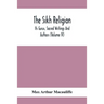 The Sikh Religion, Its Gurus, Sacred Writings And Authors (Volume Iv)