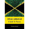 Speak Jamaican: A Guide To Fluency