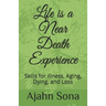 Life is a Near Death Experience: Skills for Illness, Aging, Dying, and Loss