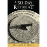 A 30 Day Retreat: A Personal Guide to Spiritual Renewal