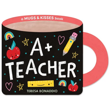 A+ Teacher (a Mugs & Kisses Shaped Board Book for Toddlers)