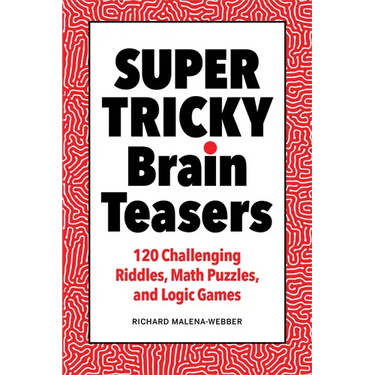 Super Tricky Brain Teasers: 120 Challenging Riddles, Math Puzzles, and Logic Games