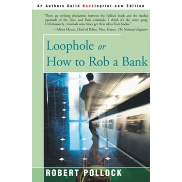 Loophole: Or How to Rob a Bank