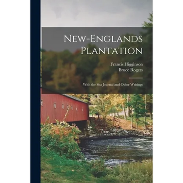 New-Englands Plantation: With the Sea Journal and Other Writings