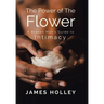Power of the Flower: A Broken Man's Guide to Intimacy
