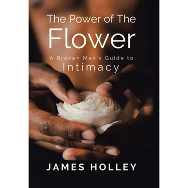 Power of the Flower: A Broken Man's Guide to Intimacy