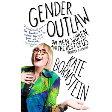Gender Outlaw: On Men, Women, and the Rest of Us