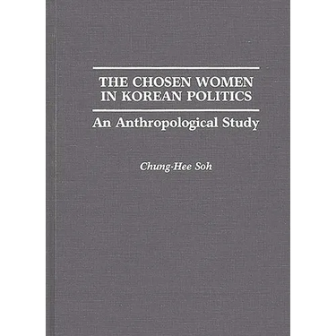 The Chosen Women in Korean Politics: An Anthropological Study