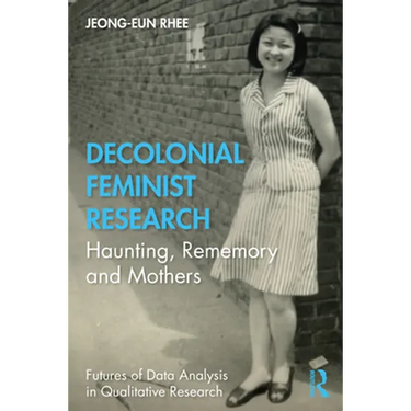 Decolonial Feminist Research: Haunting, Rememory and Mothers