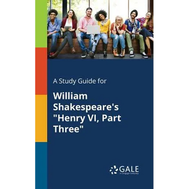 A Study Guide for William Shakespeare's "Henry VI, Part Three"