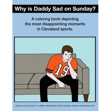 Why Is Daddy Sad On Sunday?: A Coloring Book Depicting The Most Disappointing Moments In Cleveland Sports History