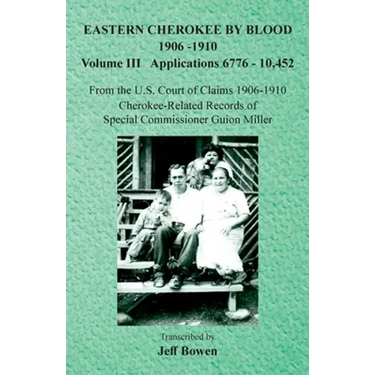 Eastern Cherokee By Blood, 1906-1910: Volume III Applications 6776-10,452