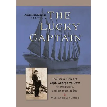 The Lucky Captain: The Story of George W. Dow, His Ancestors, and 40 Years at Sea