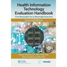 Health Information Technology Evaluation Handbook: From Meaningful Use to Meaningful Outcomes
