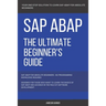 SAP: SAP ABAP: The Ultimate Beginner's Guide
