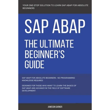 SAP: SAP ABAP: The Ultimate Beginner's Guide