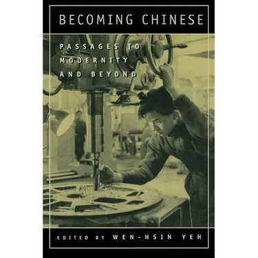 Becoming Chinese: Passages to Modernity and Beyond Volume 23