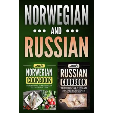 Norwegian Cookbook: Traditional Scandinavian Recipes Made Easy & Russian Cookbook: Traditional Russian Recipes Made Easy