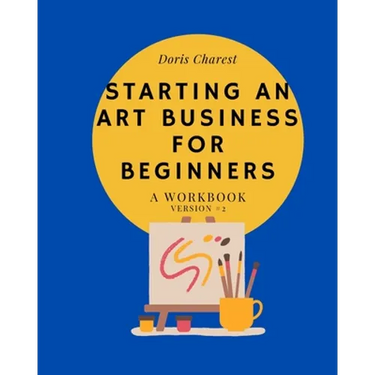 Starting An Art Business for Beginners: A workbook -Version #2